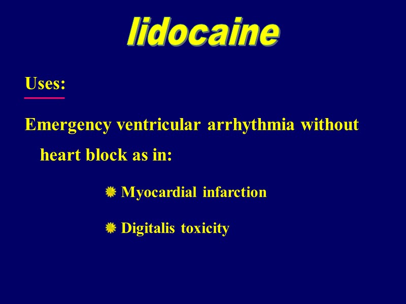 Uses:  Emergency ventricular arrhythmia without heart block as in:  Myocardial infarction 